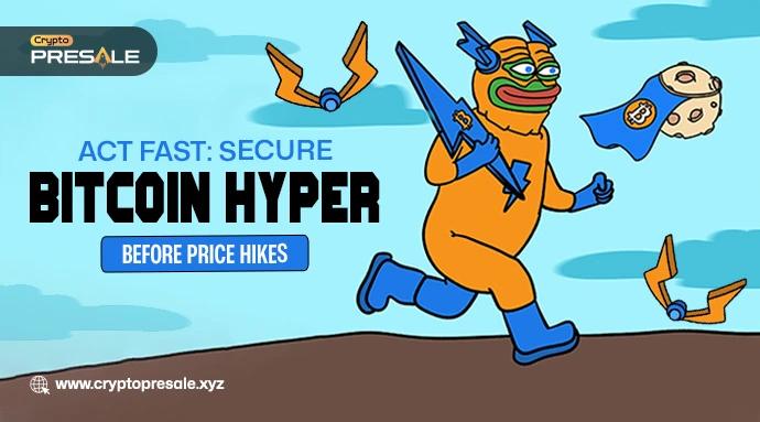  Bitcoin Hyper Presale- Grab $HYPER at $0.012475 Before Increase